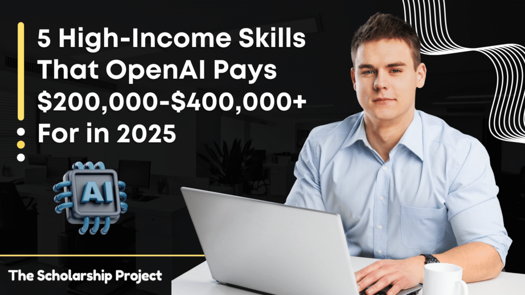 5 High Income Skills That OpenAI Pays $200,000-$400,000+ For in 2025 3 High Income Skills